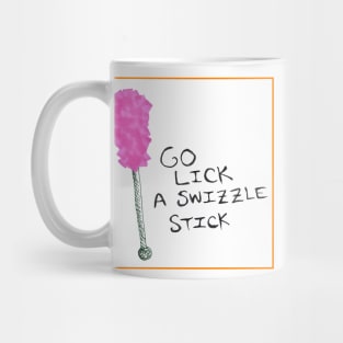 Go lick a swizzle stick Mug